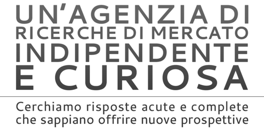 UN’AGENZIA DI RICERCHE DI MERCATO INDIPENDENTE E CURIOSA
